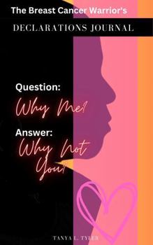 Paperback Breast Cancer Warrior's Declarations Journal: Question: Why Me? Answer: Why Not You? Book