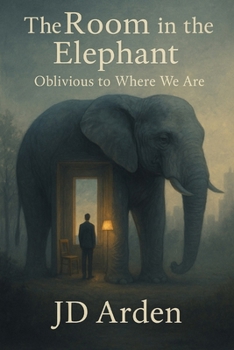 Paperback The Room in the Elephant: Oblivious to Where We Are Book