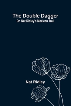 The double dagger: or, Nat Ridley's Mexican trail