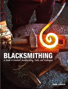 Hardcover Blacksmithing: A Guide to Practical Metalworking, Tools, and Techniques Book