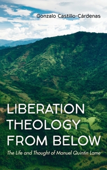 Hardcover Liberation Theology from Below: The Life and Thought of Manuel Quintín Lame Book