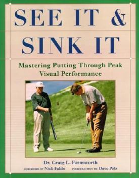Hardcover See It and Sink It: Mastering Putting Through Peak Visual Peformance Book