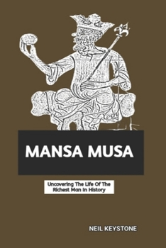 Paperback Mansa Musa: Uncovering The Life Of The Richest Man In History Book