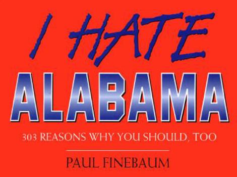 Paperback I Hate Alabama: 303 Reasons Why You Should, Too Book