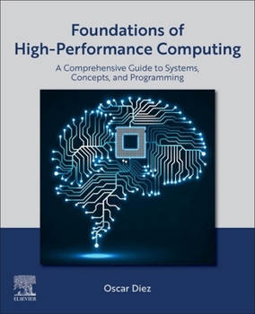 Paperback Foundations of High-Performance Computing: A Comprehensive Guide to Systems, Concepts, and Programming Book