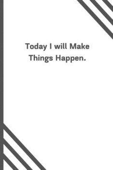 Paperback Today I will Make Things Happen.: 6"x9" 120 Pages Journal Book