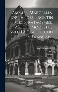Hardcover Ammien Marcellin, Jornandès, Frontin (les Stratagèmes), Végèce, Modestus, Avec La Traduction En Français... [French] Book