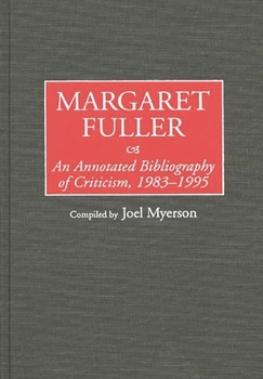 Hardcover Margaret Fuller: An Annotated Bibliography of Criticism, 1983-1995 Book