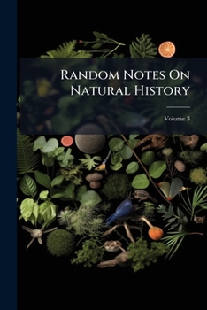 Paperback Random Notes On Natural History; Volume 3 Book