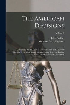 Paperback The American Decisions: Containing All the Cases of General Value and Authority Decided in the Courts of the Several States, From the Earliest Book