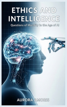 Paperback Ethics and Intelligence: Questions of Morality in the Age of AI Book