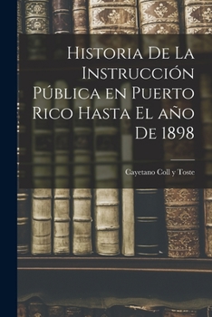 Paperback Historia de la instrucción pública en Puerto Rico hasta el año de 1898 [Spanish] Book