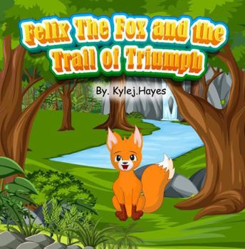 Paperback Felix The Fox and The Trail of Triumph Book