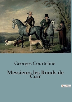 Paperback Messieurs les Ronds de Cuir [French] Book