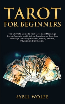 Paperback Tarot for Beginners: The Ultimate Guide to Real Tarot Card Meanings, Simple Spreads, and Intuitive Exercises for Seamless Readings - Learn Book