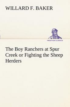 Paperback The Boy Ranchers at Spur Creek or Fighting the Sheep Herders Book