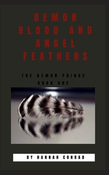 Paperback Demon Blood and Angel Feathers: The Demon Prince Book One Book