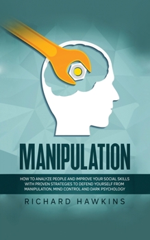 Paperback Manipulation: How to Analyze People and Improve Your Social Skills With Proven Strategies to Defend Yourself From Manipulation, Mind Book