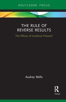 Paperback The Rule of Reverse Results: The Effects of Unethical Policies? Book