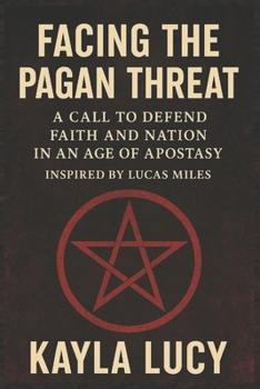 Facing the Pagan Threat: A Call to Defend Faith and Nation in an Age of Apostasy — Inspired by Lucas Miles