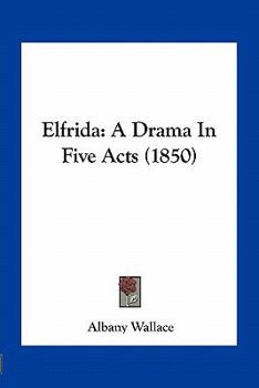 Paperback Elfrida: A Drama In Five Acts (1850) Book