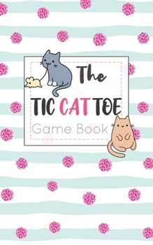Paperback The Tic CAT Toe Game Book: Travel Format Tic Tac Toe Boards for Cat Lovers! Book