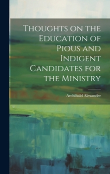 Hardcover Thoughts on the Education of Pious and Indigent Candidates for the Ministry Book