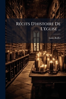 Paperback Récits D'histoire De L'église ...: Première Série ...... [French] Book