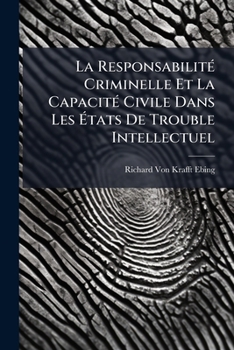 Paperback La ResponsabilitÃ(c) Criminelle Et La CapacitÃ(c) Civile Dans Les Ã&#137;tats De Trouble Intellectuel [French] Book