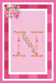 N - Monogram Journal: Notebook With Floral Initial Letter N. Pretty Flowers On A Check And Pink Background. Blank Lined Journal.