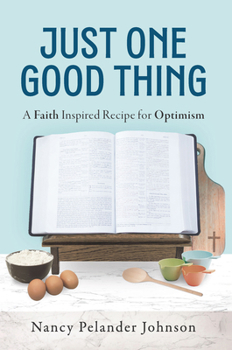 Paperback Just One Good Thing: A Faith Inspired Recipe for Optimism Book