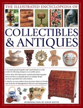 Paperback The Illustrated Encyclopedia of Collectibles & Antiques: An Expert Practical Guide and Visual Reference to the World of Collecting Antiques at Accessi Book