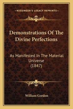 Paperback Demonstrations Of The Divine Perfections: As Manifested In The Material Universe (1847) Book