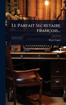 Hardcover Le Parfait Secretaire François... [French] Book