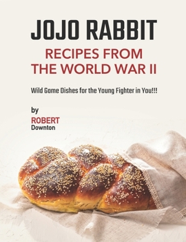 Paperback Jojo Rabbit - Recipes from the World War II: Wild Game Dishes for the Young Fighter in You!!! Book