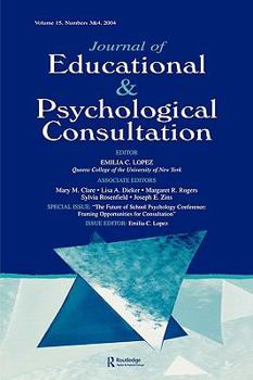 The Future of School Psychology Conference: Framing Opportunties for Consultation: A Special Double Issue of the Journal of Educational and Psychological Consultation