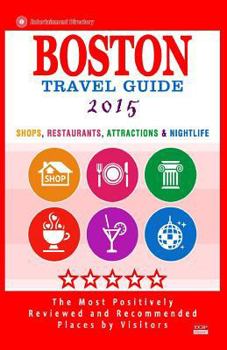 Paperback Boston Travel Guide 2015: Shops, Restaurants, Attractions, Entertainment and Nightlife in Boston, Massachusetts (City Travel Guide 2015) Book