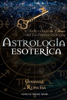 Paperback Astrologia Esoterica: le Stelle celano la Chiave del Tuo Percorso di Vita [Italian] Book