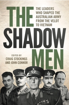 Paperback The Shadow Men: The leaders who shaped the Australian Army from the Veldt to Vietnam Book