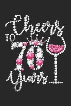 Paperback Cheers to 70 Years: Cheers to 70 Years 70th Birthday diamond wine Crown Journal/Notebook Blank Lined Ruled 6x9 100 Pages Book