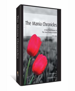 Hardcover The Mania Chronicles : A Real-Time Account of the Great Financial Bubble (1995-2008) Book