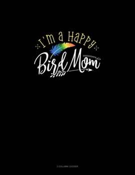 Paperback I'm A Happy Bird Mom: 3 Column Ledger Book