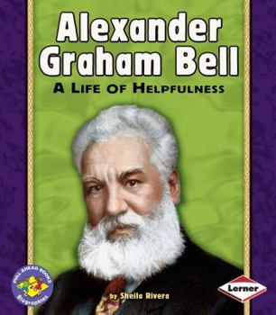 Alexander Graham Bell: A Life of Helpfulness (Pull Ahead Books) - Book  of the Pull Ahead Books ~ Biographies