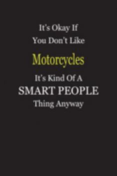 Paperback It's Okay If You Don't Like Motorcycles It's Kind Of A Smart People Thing Anyway: Blank Lined Notebook Journal Gift Idea Book