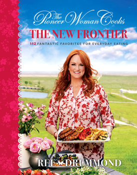 Hardcover The Pioneer Woman Cooks--The New Frontier: 112 Fantastic Favorites for Everyday Eating Book