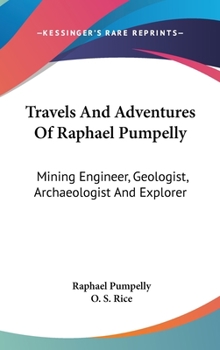 Hardcover Travels And Adventures Of Raphael Pumpelly: Mining Engineer, Geologist, Archaeologist And Explorer Book
