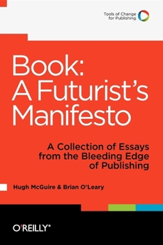 Paperback Book: A Futurist's Manifesto: A Collection of Essays from the Bleeding Edge of Publishing Book