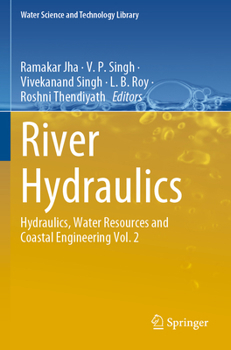 River Hydraulics: Hydraulics, Water Resources and Coastal Engineering Vol. 2 (Water Science and Technology Library, 110)