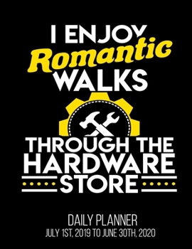 Paperback I Enjoy Romantic Walks Through The Hardware Store Daily Planner July 1st, 2019 To June 30th, 2020: Construction Carpenter Daily Planner Book