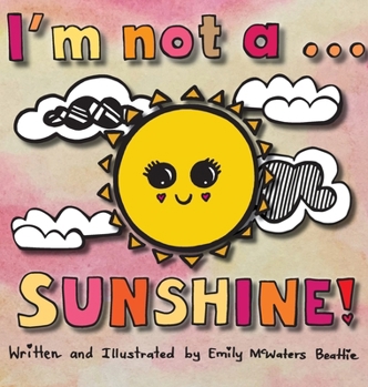 I'm not a...SUNSHINE!